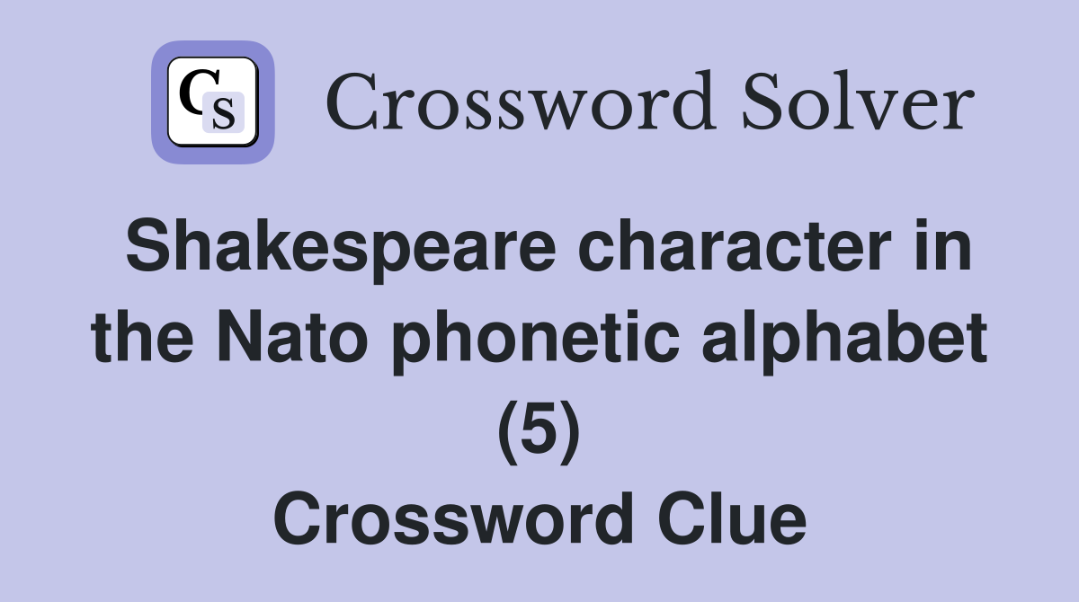 shakespeare-character-in-the-nato-phonetic-alphabet-5-crossword